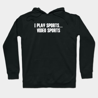 I play Sports... Video Sports Hoodie